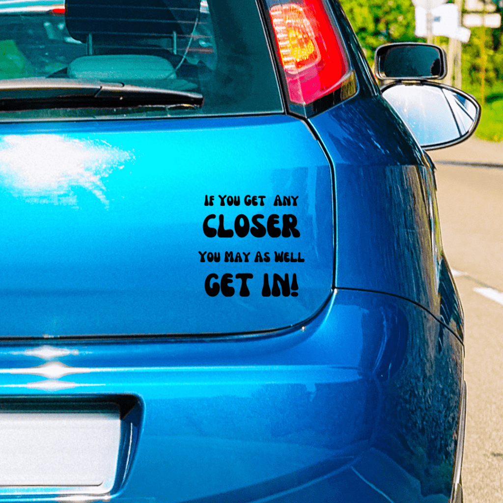 Getting Close Sticker ‘If you get any closer’ Vinyl Sticker - Eclipse Creative Prints